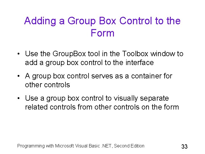 Adding a Group Box Control to the Form • Use the Group. Box tool Adding a Group Box Control to the Form • Use the Group. Box tool