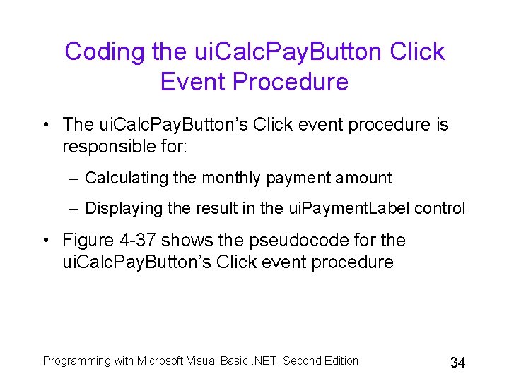 Coding the ui. Calc. Pay. Button Click Event Procedure • The ui. Calc. Pay. Coding the ui. Calc. Pay. Button Click Event Procedure • The ui. Calc. Pay.