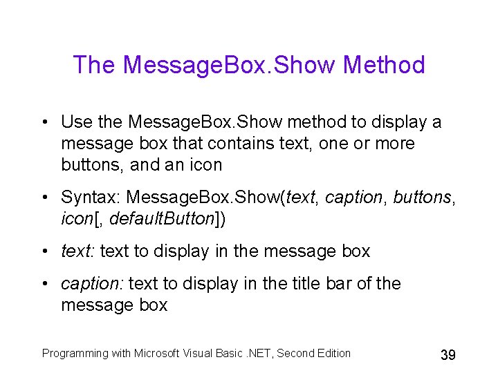 The Message. Box. Show Method • Use the Message. Box. Show method to display The Message. Box. Show Method • Use the Message. Box. Show method to display