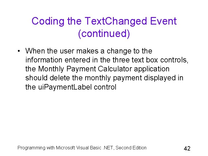 Coding the Text. Changed Event (continued) • When the user makes a change to Coding the Text. Changed Event (continued) • When the user makes a change to