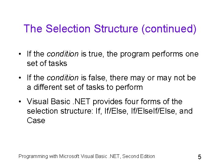 The Selection Structure (continued) • If the condition is true, the program performs one The Selection Structure (continued) • If the condition is true, the program performs one
