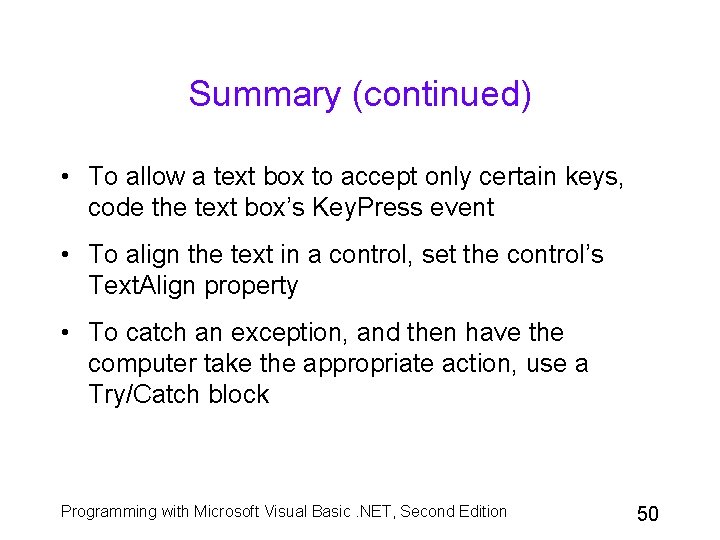 Summary (continued) • To allow a text box to accept only certain keys, code Summary (continued) • To allow a text box to accept only certain keys, code