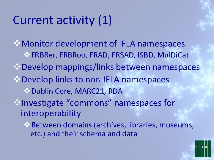 Current activity (1) v. Monitor development of IFLA namespaces v. FRBRer, FRBRoo, FRAD, FRSAD,