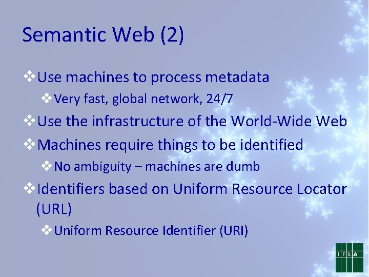 Semantic Web (2) v. Use machines to process metadata v. Very fast, global network,