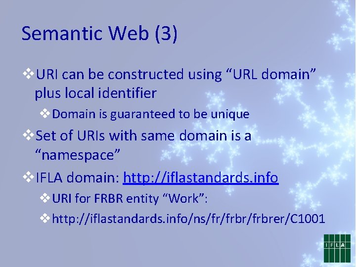 Semantic Web (3) v. URI can be constructed using “URL domain” plus local identifier