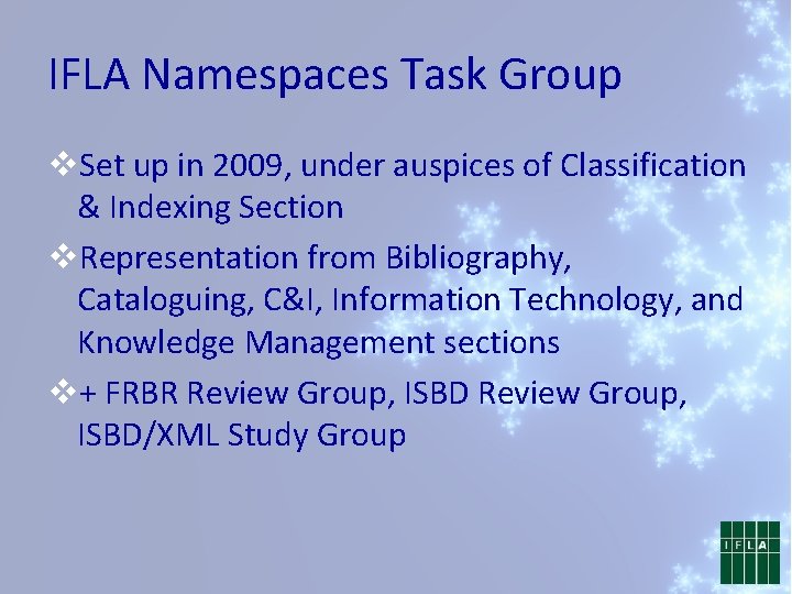 IFLA Namespaces Task Group v. Set up in 2009, under auspices of Classification &