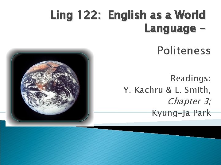 Ling 122: English as a World Language Politeness Readings: Y. Kachru & L. Smith,