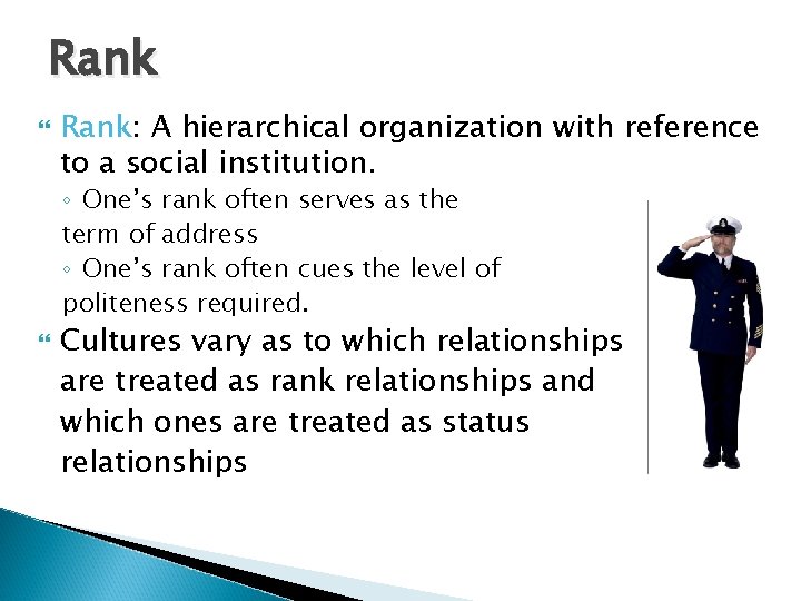 Rank Rank: A hierarchical organization with reference to a social institution. ◦ One’s rank