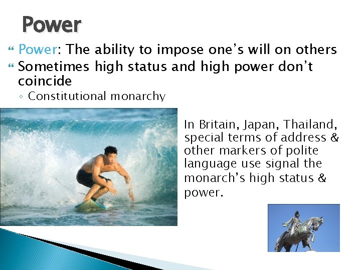 Power Power: The ability to impose one’s will on others Sometimes high status and