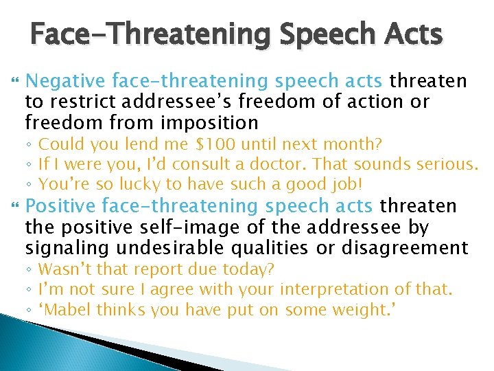 Face-Threatening Speech Acts Negative face-threatening speech acts threaten to restrict addressee’s freedom of action