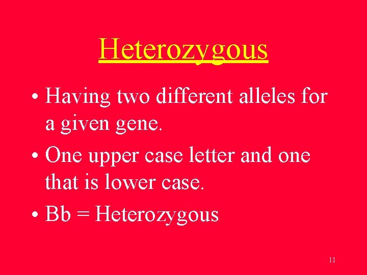 Heterozygous • Having two different alleles for a given gene. • One upper case