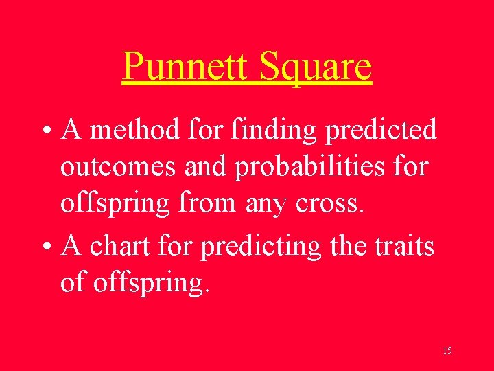 Punnett Square • A method for finding predicted outcomes and probabilities for offspring from