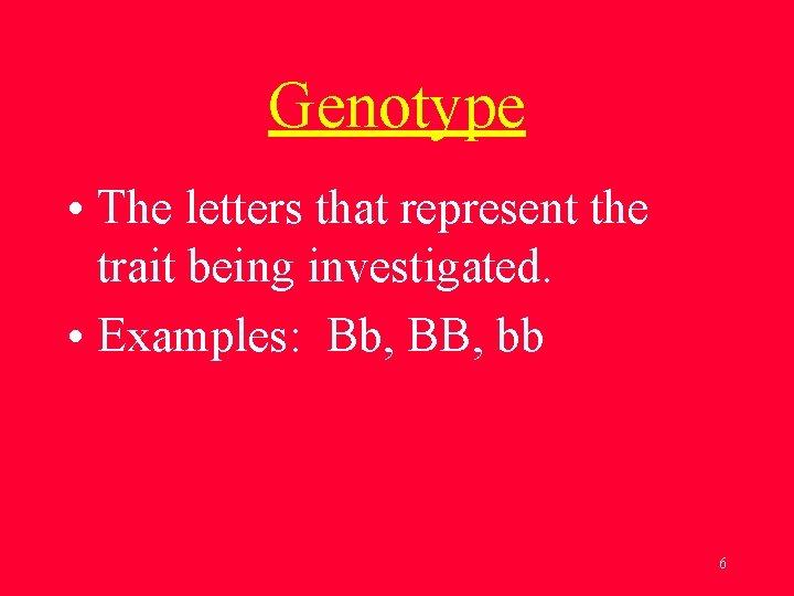 Genotype • The letters that represent the trait being investigated. • Examples: Bb, BB,