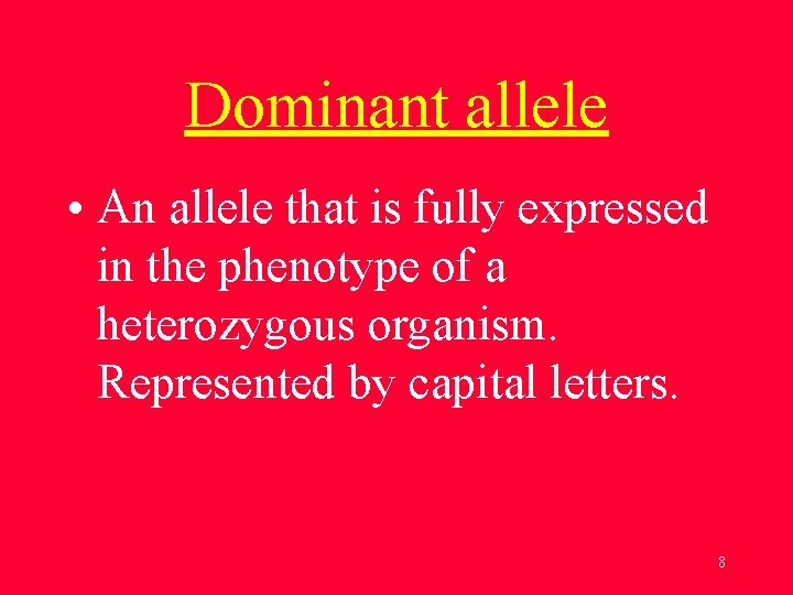 Dominant allele • An allele that is fully expressed in the phenotype of a