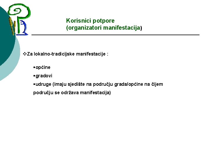 Korisnici potpore (organizatori manifestacija) v. Za lokalno-tradicijske manifestacije : §općine §gradovi §udruge (imaju sjedište