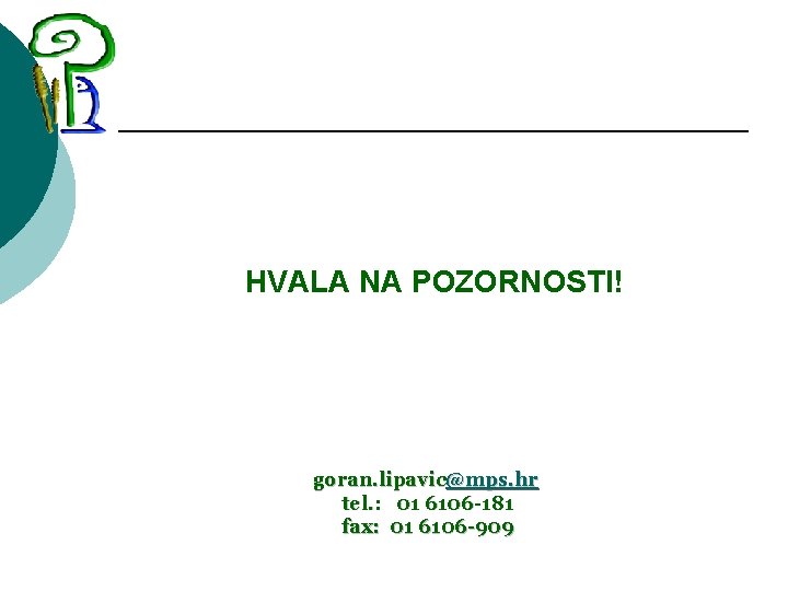 HVALA NA POZORNOSTI! goran. lipavic@mps. hr tel. : 01 6106 -181 fax: 01 6106 HVALA NA POZORNOSTI! goran. lipavic@mps. hr tel. : 01 6106 -181 fax: 01 6106
