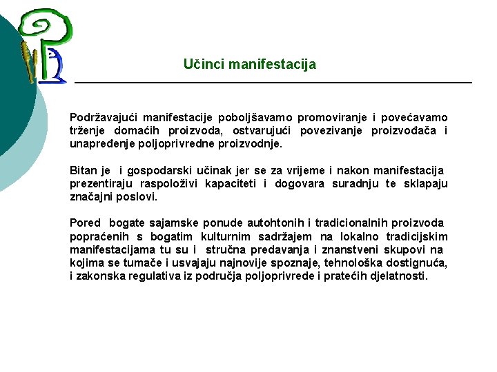 Učinci manifestacija Podržavajući manifestacije poboljšavamo promoviranje i povećavamo trženje domaćih proizvoda, ostvarujući povezivanje proizvođača