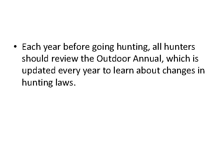  • Each year before going hunting, all hunters should review the Outdoor Annual,