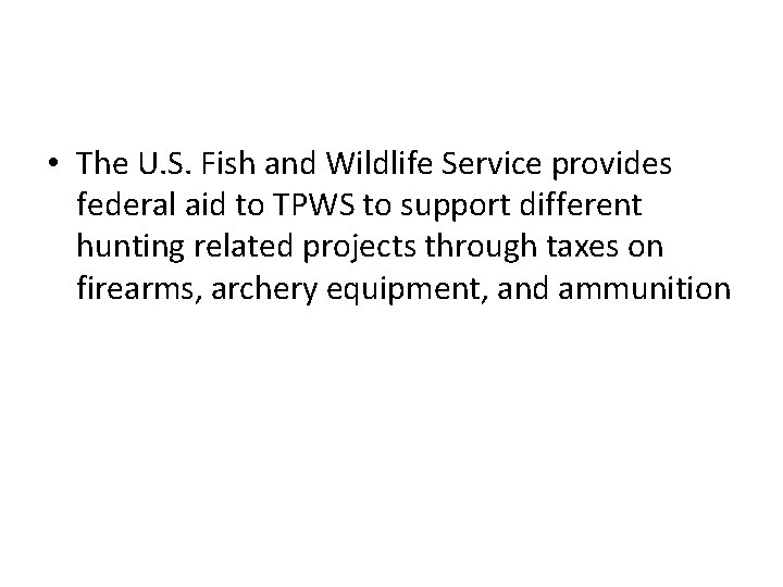  • The U. S. Fish and Wildlife Service provides federal aid to TPWS