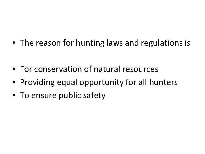  • The reason for hunting laws and regulations is • For conservation of