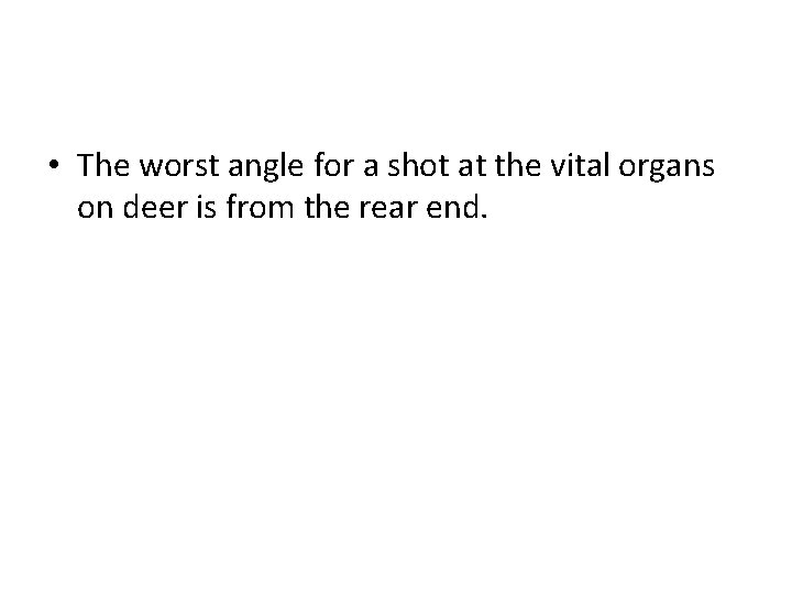  • The worst angle for a shot at the vital organs on deer
