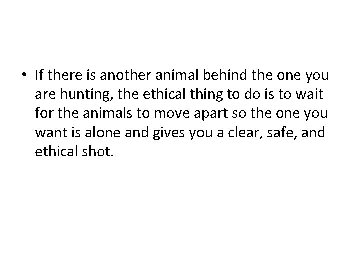  • If there is another animal behind the one you are hunting, the