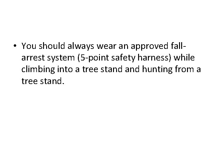  • You should always wear an approved fallarrest system (5 -point safety harness)