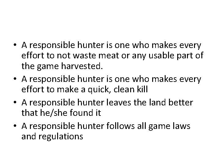  • A responsible hunter is one who makes every effort to not waste