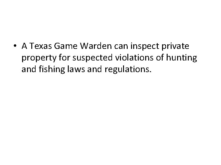  • A Texas Game Warden can inspect private property for suspected violations of