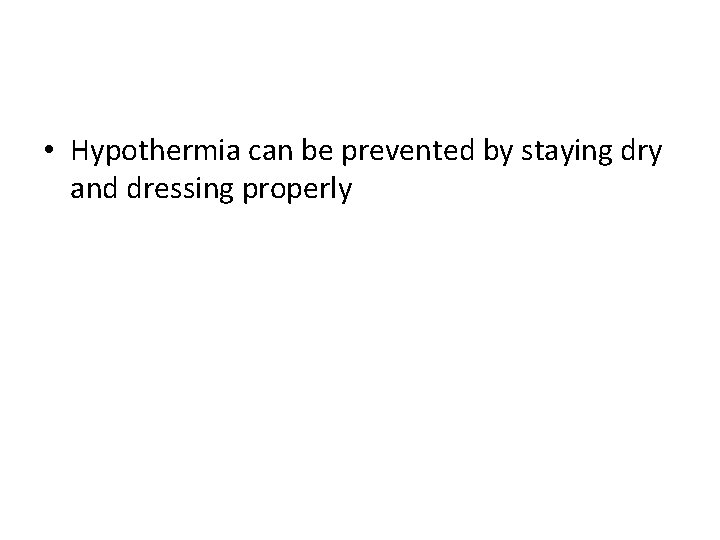  • Hypothermia can be prevented by staying dry and dressing properly 