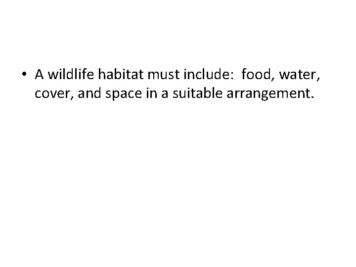  • A wildlife habitat must include: food, water, cover, and space in a