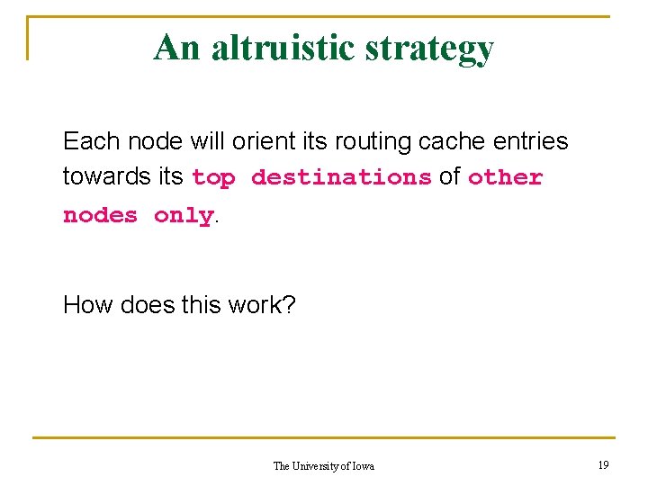 An altruistic strategy Each node will orient its routing cache entries towards its top