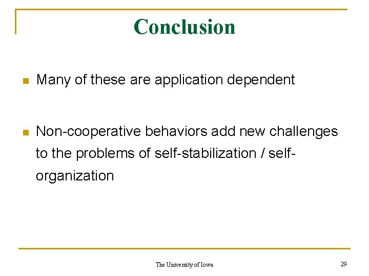 Conclusion n Many of these are application dependent n Non-cooperative behaviors add new challenges