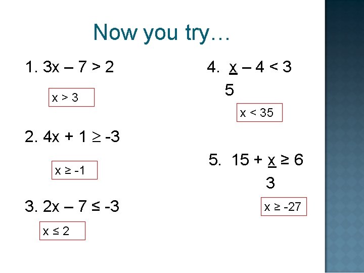 Now you try… 1. 3 x – 7 > 2 x>3 4. x –