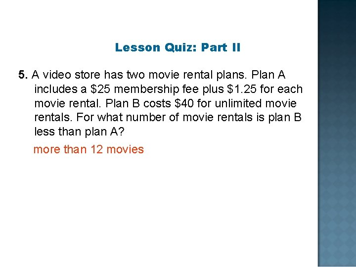 Lesson Quiz: Part II 5. A video store has two movie rental plans. Plan