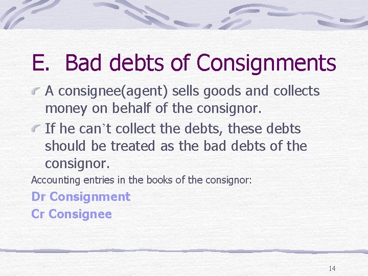 E. Bad debts of Consignments A consignee(agent) sells goods and collects money on behalf