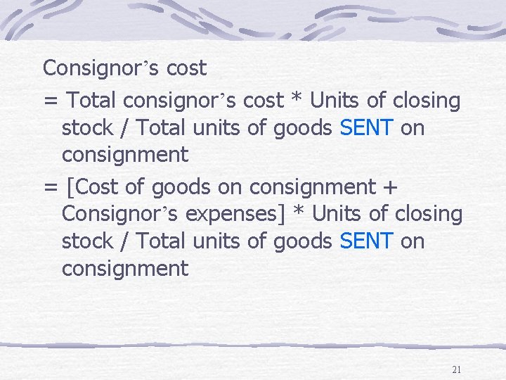 Consignor’s cost = Total consignor’s cost * Units of closing stock / Total units