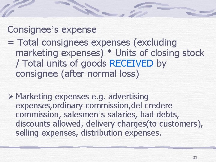 Consignee’s expense = Total consignees expenses (excluding marketing expenses) * Units of closing stock