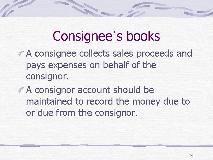 Consignee’s books A consignee collects sales proceeds and pays expenses on behalf of the
