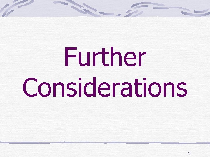 Further Considerations 35 