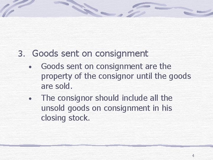 3. Goods sent on consignment • Goods sent on consignment are the property of