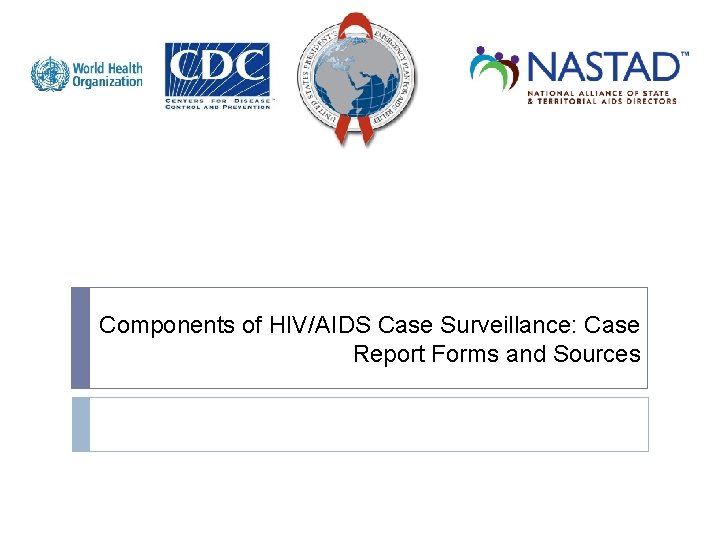 Components of HIV/AIDS Case Surveillance: Case Report Forms and Sources 