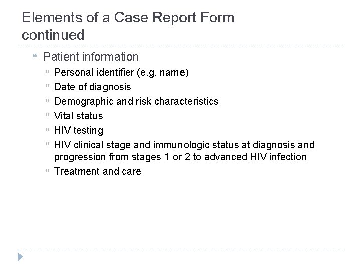 Elements of a Case Report Form continued Patient information Personal identifier (e. g. name)