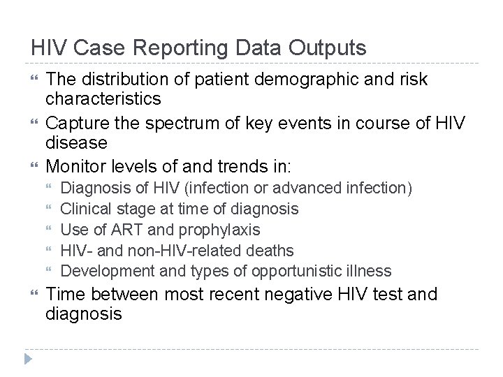 HIV Case Reporting Data Outputs The distribution of patient demographic and risk characteristics Capture