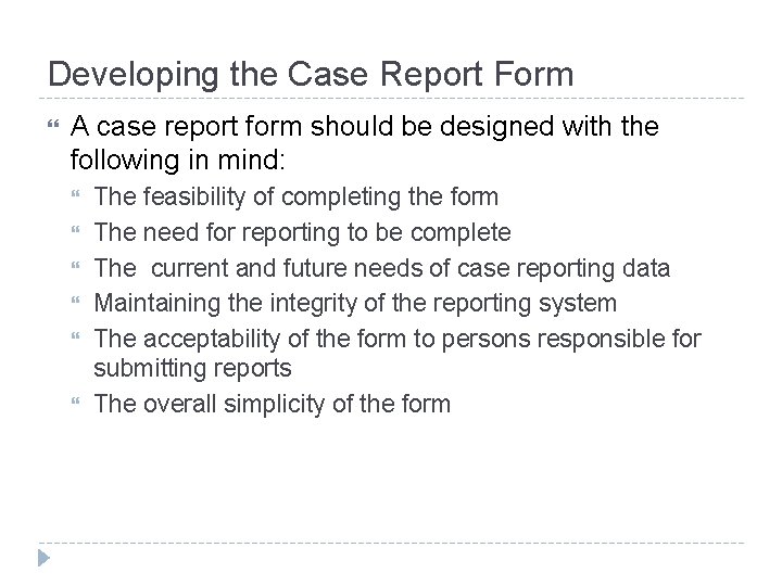 Developing the Case Report Form A case report form should be designed with the