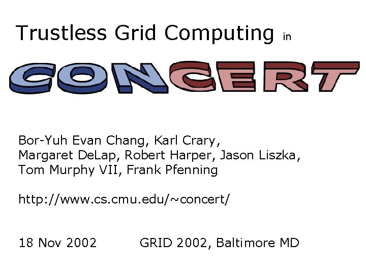 Trustless Grid Computing in Bor-Yuh Evan Chang, Karl Crary, Margaret De. Lap, Robert Harper,