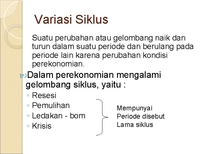 Variasi Siklus Suatu perubahan atau gelombang naik dan turun dalam suatu periode dan berulang