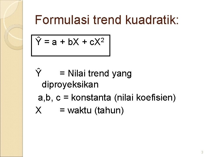 Formulasi trend kuadratik: Ŷ = a + b. X + c. X 2 Ŷ