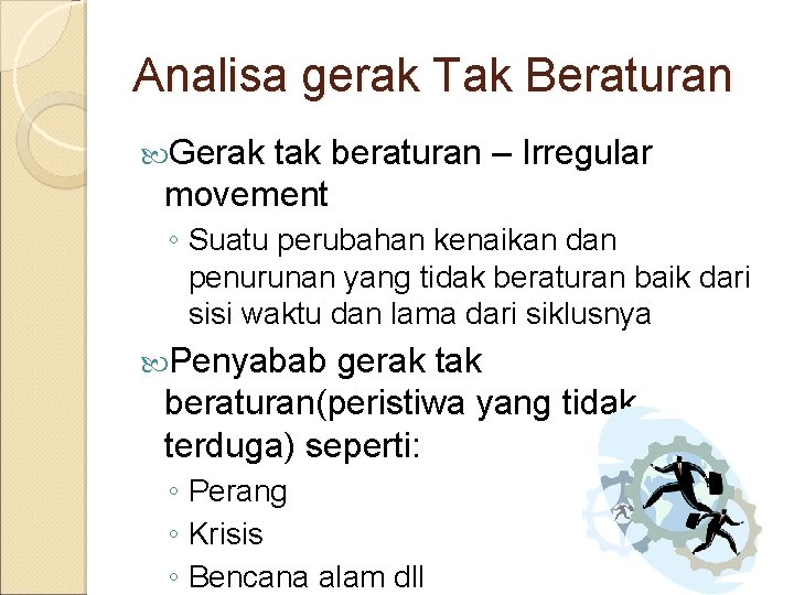 Analisa gerak Tak Beraturan Gerak tak beraturan – Irregular movement ◦ Suatu perubahan kenaikan