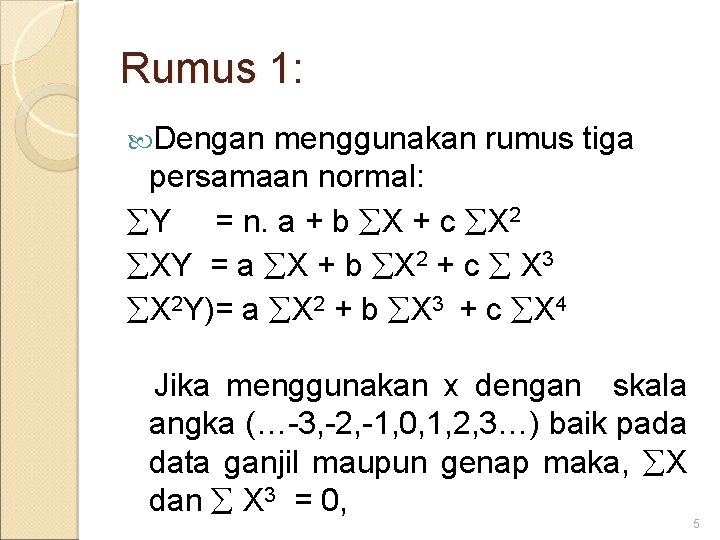 Rumus 1: Dengan menggunakan rumus tiga persamaan normal: Y = n. a + b